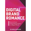 Digital Brand Romance: How to Create Lasting Relationships in a Digital World