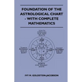 Foundation Of The Astrological Chart - With Complete Mathematics