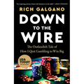 Down to the Wire: The Outlandish Tale of How I Quit Gambling to Win Big