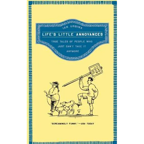 Life's Little Annoyances: True Tales of People Who Just Can't Take It Anymore
