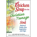 Chicken Soup for the Christian Teenage Soul: Stories of Faith, Love, Inspiration and Hope