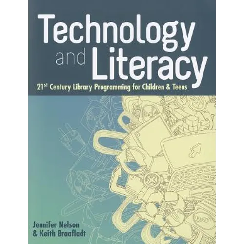 Technology and Literacy: 21st Century Library Programming for Children & Teens