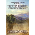 The Sussex Beekeeper at the Dawn of Time (Holmes Behind The Veil Book 3)