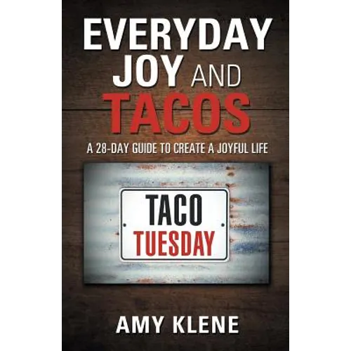 Everyday Joy and Tacos: A 28-Day Guide to Create a Joyful Life