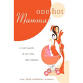 One Hot Mamma!: A Mom's Guide to Sex, Love, and Romance