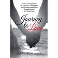 Journey to Love: How Thirty Days of Positive Thoughts and Communication Transformed My Marriage