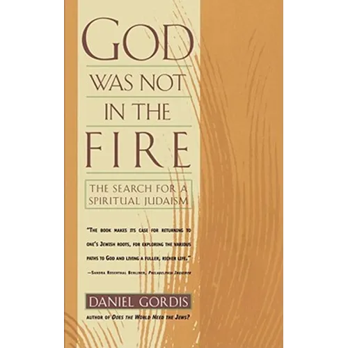 God Was Not in the Fire: The Search for a Spiritual Judaism