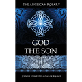 The Anglican Rosary: God the Son: Devotions and Prayers for 33 Names of Jesus