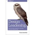 Design Leadership: How Top Design Leaders Build and Grow Successful Organizations - Paperback