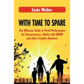 With Time to Spare: The Ultimate Guide to Peak Performance for Entrepreneurs, Adults with ADHD and other Creative Geniuses