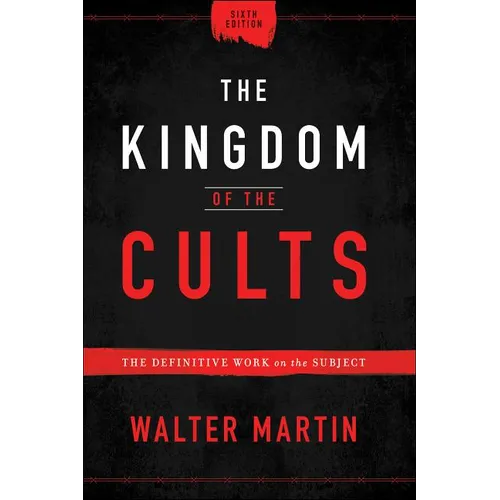 The Kingdom of the Cults: The Definitive Work on the Subject