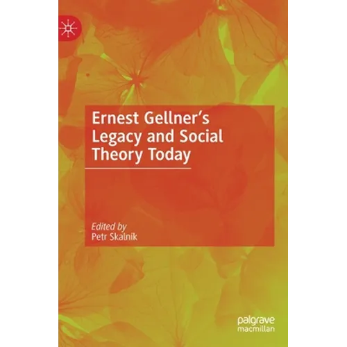 Ernest Gellner's Legacy and Social Theory Today