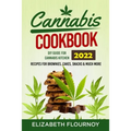 Cannabis Cookbook 2022: DIY Guide for Cannabis Kitchen, Recipes for Brownies, Cakes, snacks & Much More