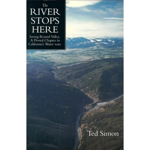The River Stops Here: Saving Round Valley a Pivotal Chapter in California's Water Wars