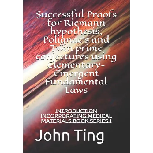Successful Proofs for Riemann hypothesis, Polignac's and Twin prime conjectures using Elementary-Emergent Fundamental Laws: Introduction incorporating