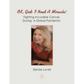 Ok, God: I Need a Miracle!: Fighting Incurable Cancer During a Global Pandemic