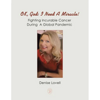 Ok, God: I Need a Miracle!: Fighting Incurable Cancer During a Global Pandemic - Paperback