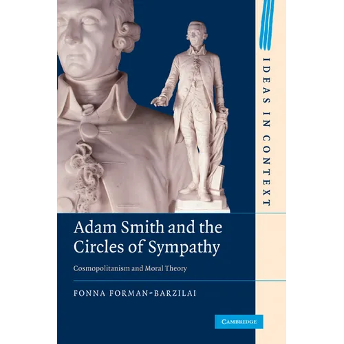 Adam Smith and the Circles of Sympathy: Cosmopolitanism and Moral Theory