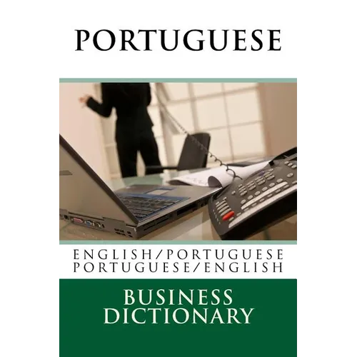 Portuguese Business Dictionary: English to Portuguese - Portuguese to English