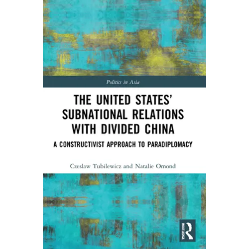 The United States' Subnational Relations with Divided China: A Constructivist Approach to Paradiplomacy