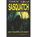 They Saw Sasquatch: Close Encounters With Bigfoot