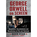 George Orwell on Screen: Adaptations, Documentaries and Docudramas on Film and Television
