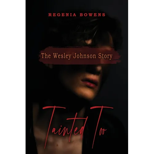 Tainted Too: The Wesley Johnson Story