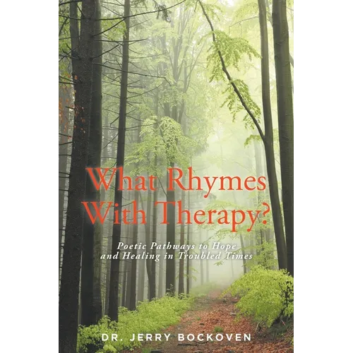 What Rhymes With Therapy?: Poetic Pathways to Hope and Healing in Troubled Times