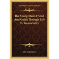 The Young Man's Friend And Guide Through Life To Immortality