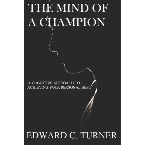 The Mind of a Champion: A Cognitive Approach to achieving your personal best