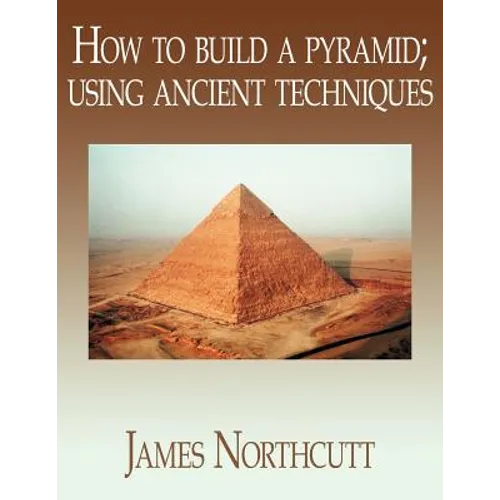 How to build a pyramid; using ancient techniques