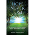 Hope Never Lost: A Collection of Five Mothers' Journeys Through Their Children's Addiction