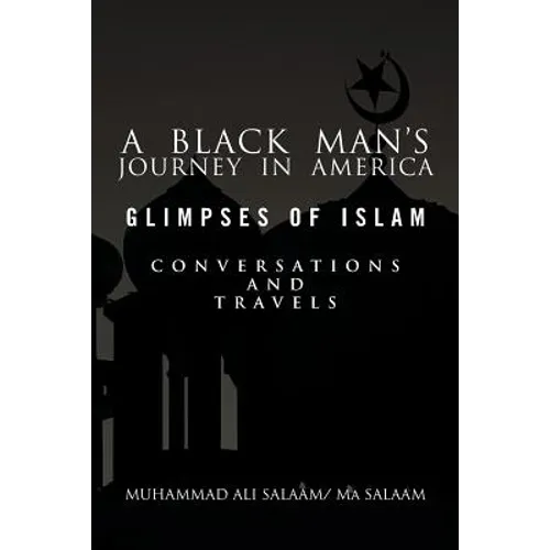 A Black Man's Journey in America: Glimpses of Islam, Conversations and Travels
