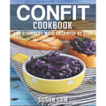 Confit Cookbook: Book 2, for Beginners Made Easy Step by Step