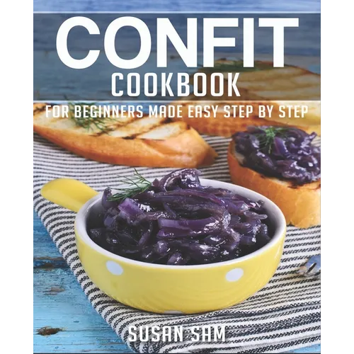 Confit Cookbook: Book 2, for Beginners Made Easy Step by Step