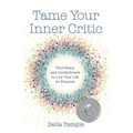 Tame Your Inner Critic: Find Peace and Contentment to Live Your Life on Purpose