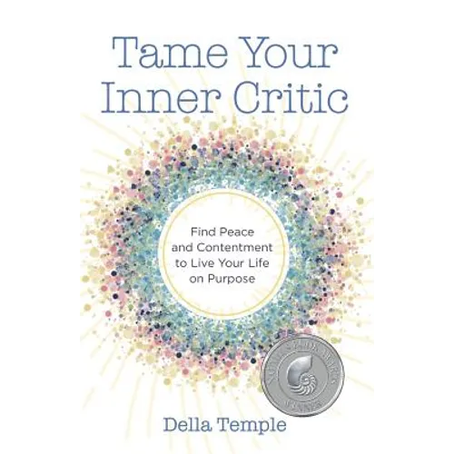 Tame Your Inner Critic: Find Peace and Contentment to Live Your Life on Purpose