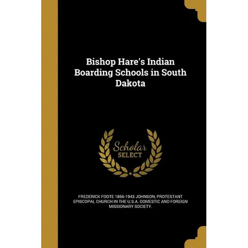Bishop Hare's Indian Boarding Schools in South Dakota
