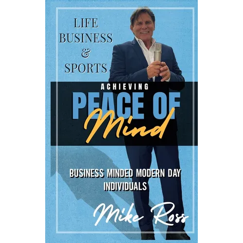 Achieving Peace of Mind in Life, Business, and Sports