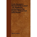 Crytic Masonry a Manual of the Council - Or, Monitorial Instructions in the Degrees of Royal and Select Master
