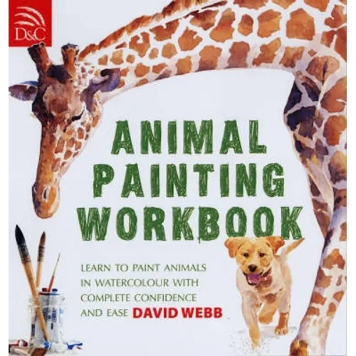 Animal Painting Workbook: Learn to Paint Animals in Watercolour with Complete Confidence and Ease
