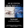 Are We Spiritual Machines?: Ray Kurzweil vs. the Critics of Strong AI
