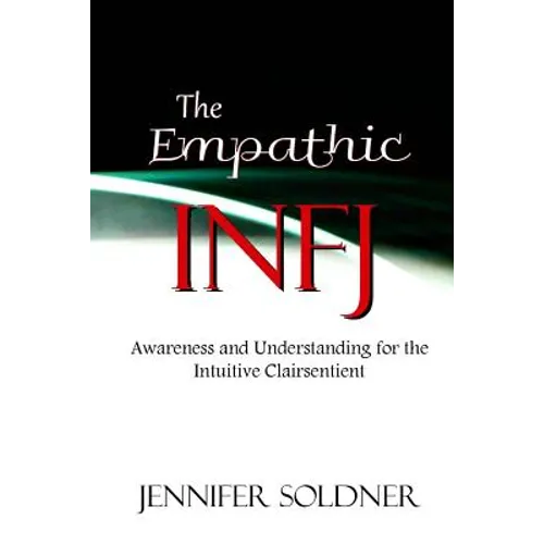 The Empathic INFJ: Awareness and Understanding for the Intuitive Clairsentient
