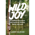 Wild Joy: EcoSpiritual Encounters with Nature as Teacher, Healer, and Lover