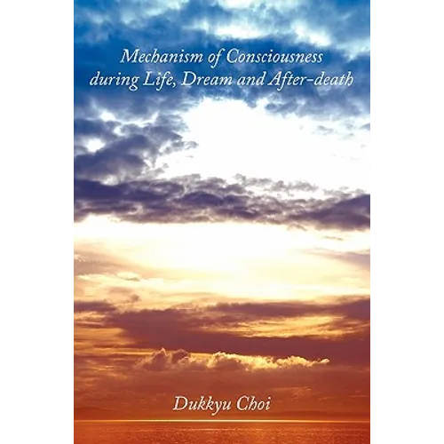 Mechanism of Consciousness During Life, Dream and After-Death