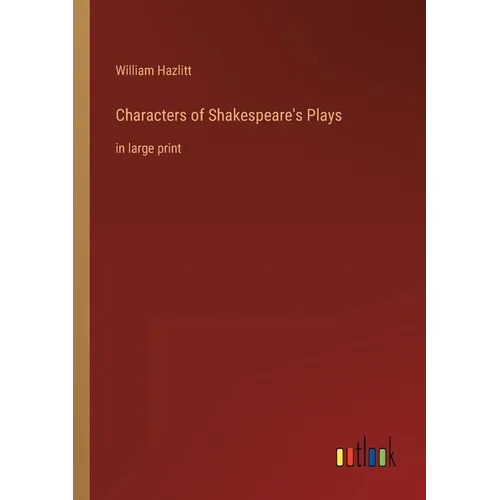 Characters of Shakespeare's Plays: in large print