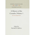 A History of the Crusades, Volume 1: The First Hundred Years