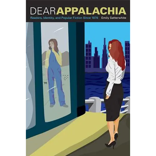 Dear Appalachia: Readers, Identity, and Popular Fiction Since 1878