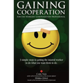 Gaining Cooperation: For the Workers' Compensation Professional: 3 Simple Steps to Getting the Injured Worker to do What You Want Them to d