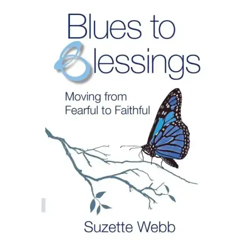 Blues to Blessings: Moving from Fearful to Faithful